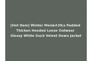 [Hot Item] Winter Men's Padded Thicken Hooded Loose Outwear Glossy White Duck Velvet Down Jacket