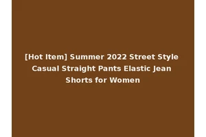 [Hot Item] Summer 2022 Street Style Casual Straight Pants Elastic Jean Shorts for Women