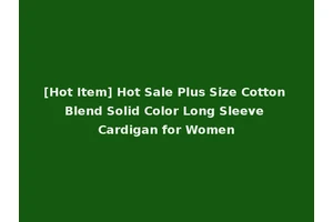 [Hot Item] Hot Sale Plus Size Cotton Blend Solid Color Long Sleeve Cardigan for Women