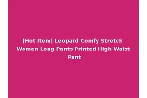 [Hot Item] Leopard Comfy Stretch Women Long Pants Printed High Waist Pant