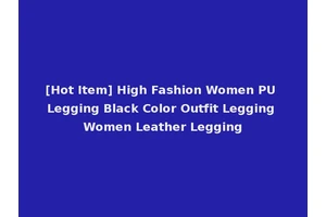 [Hot Item] High Fashion Women PU Legging Black Color Outfit Legging Women Leather Legging