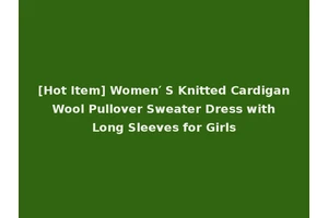 [Hot Item] Women′ S Knitted Cardigan Wool Pullover Sweater Dress with Long Sleeves for Girls