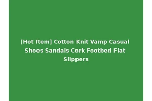 [Hot Item] Cotton Knit Vamp Casual Shoes Sandals Cork Footbed Flat Slippers