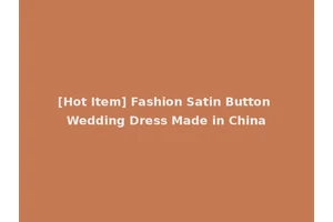 [Hot Item] Fashion Satin Button Wedding Dress Made in China