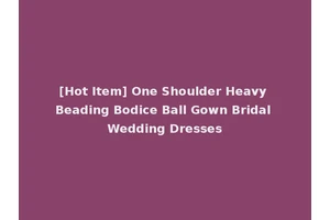 [Hot Item] One Shoulder Heavy Beading Bodice Ball Gown Bridal Wedding Dresses