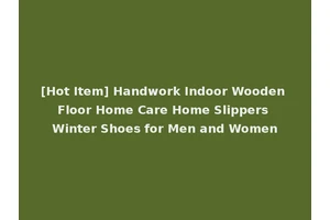 [Hot Item] Handwork Indoor Wooden Floor Home Care Home Slippers Winter Shoes for Men and Women