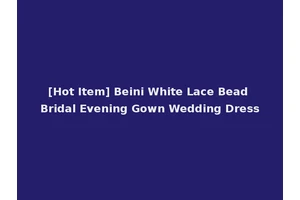 [Hot Item] Beini White Lace Bead Bridal Evening Gown Wedding Dress