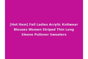 [Hot Item] Fall Ladies Acrylic Knitwear Blouses Women Striped Thin Long Sleeve Pullover Sweaters