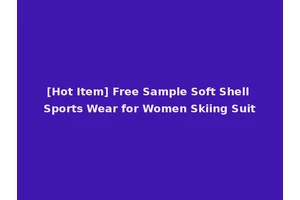 [Hot Item] Free Sample Soft Shell Sports Wear for Women Skiing Suit