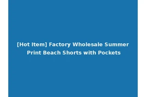 [Hot Item] Factory Wholesale Summer Print Beach Shorts with Pockets