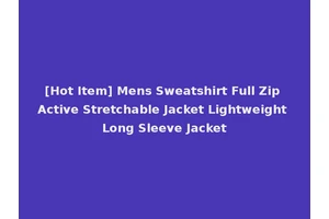 [Hot Item] Mens Sweatshirt Full Zip Active Stretchable Jacket Lightweight Long Sleeve Jacket