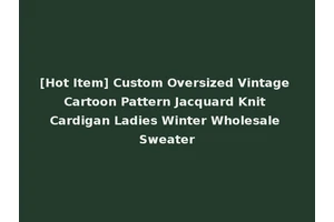 [Hot Item] Custom Oversized Vintage Cartoon Pattern Jacquard Knit Cardigan Ladies Winter Wholesale Sweater