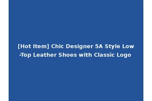 [Hot Item] Chic Designer 5A Style Low-Top Leather Shoes with Classic Logo