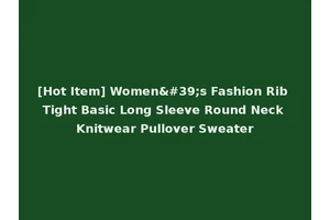 [Hot Item] Women's Fashion Rib Tight Basic Long Sleeve Round Neck Knitwear Pullover Sweater