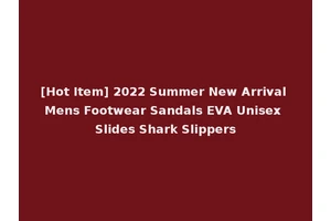 [Hot Item] 2022 Summer New Arrival Mens Footwear Sandals EVA Unisex Slides Shark Slippers