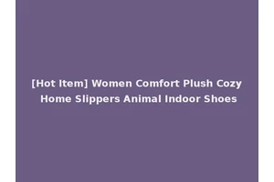 [Hot Item] Women Comfort Plush Cozy Home Slippers Animal Indoor Shoes