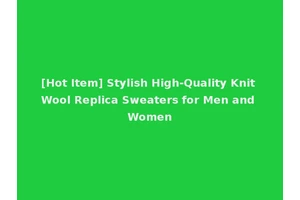 [Hot Item] Stylish High-Quality Knit Wool Replica Sweaters for Men and Women