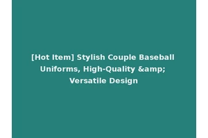 [Hot Item] Stylish Couple Baseball Uniforms, High-Quality &amp; Versatile Design
