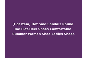 [Hot Item] Hot Sale Sandals Round Toe Flat-Heel Shoes Comfortable Summer Women Shoe Ladies Shoes