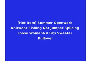[Hot Item] Summer Openwork Knitwear Fishing Net Jumper Splicing Loose Women's Sweater Pullover