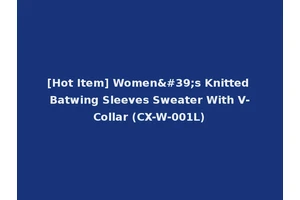 [Hot Item] Women's Knitted Batwing Sleeves Sweater With V-Collar (CX-W-001L)