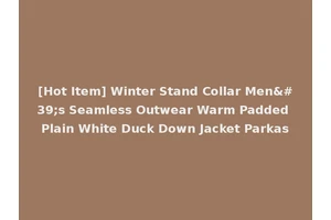 [Hot Item] Winter Stand Collar Men's Seamless Outwear Warm Padded Plain White Duck Down Jacket Parkas
