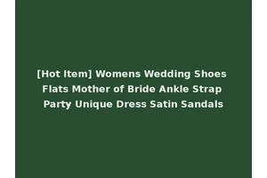 [Hot Item] Womens Wedding Shoes Flats Mother of Bride Ankle Strap Party Unique Dress Satin Sandals