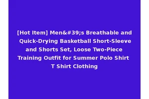 [Hot Item] Men's Breathable and Quick-Drying Basketball Short-Sleeve and Shorts Set, Loose Two-Piece Training Outfit for Summer Polo Shirt T Shirt Clothing