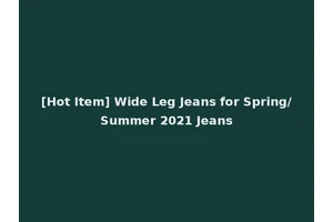 [Hot Item] Wide Leg Jeans for Spring/Summer 2021 Jeans