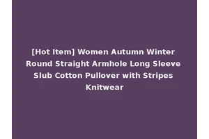 [Hot Item] Women Autumn Winter Round Straight Armhole Long Sleeve Slub Cotton Pullover with Stripes Knitwear