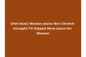 [Hot Item] Women Jeans Non Stretch Straight Fit Ripped Mom Jeans for Women