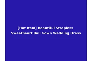 [Hot Item] Beautiful Strapless Sweetheart Ball Gown Wedding Dress