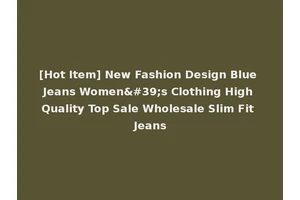 [Hot Item] New Fashion Design Blue Jeans Women's Clothing High Quality Top Sale Wholesale Slim Fit Jeans