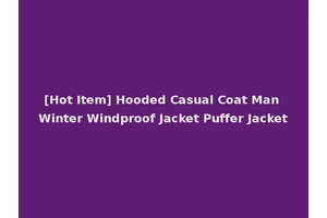 [Hot Item] Hooded Casual Coat Man Winter Windproof Jacket Puffer Jacket