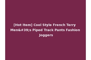 [Hot Item] Cool Style French Terry Men's Piped Track Pants Fashion Joggers