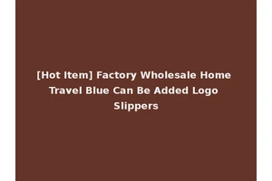 [Hot Item] Factory Wholesale Home Travel Blue Can Be Added Logo Slippers