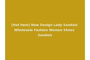 [Hot Item] New Design Lady Sandals Wholesele Fashion Women Shoes Sandals