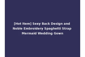 [Hot Item] Sexy Back Design and Noble Embroidery Spaghetti Strap Mermaid Wedding Gown