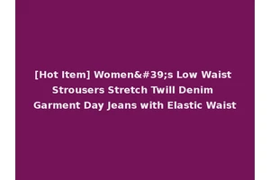 [Hot Item] Women's Low Waist Strousers Stretch Twill Denim Garment Day Jeans with Elastic Waist