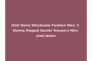 [Hot Item] Wholesale Fashion Men′ S Skinny Ripped Denim Trousers Men Jean Jeans