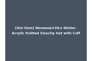 [Hot Item] Women's Winter Acrylic Knitted Slouchy Hat with Cuff