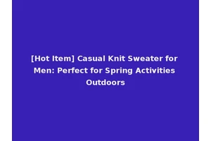 [Hot Item] Casual Knit Sweater for Men: Perfect for Spring Activities Outdoors