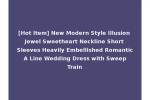 [Hot Item] New Modern Style Illusion Jewel Sweetheart Neckline Short Sleeves Heavily Embellished Romantic A Line Wedding Dress with Sweep Train