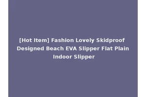 [Hot Item] Fashion Lovely Skidproof Designed Beach EVA Slipper Flat Plain Indoor Slipper