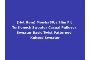 [Hot Item] Men's Slim Fit Turtleneck Sweater Casual Pullover Sweater Basic Twist Patterned Knitted Sweater