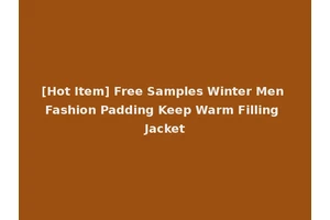 [Hot Item] Free Samples Winter Men Fashion Padding Keep Warm Filling Jacket