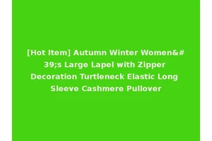 [Hot Item] Autumn Winter Women's Large Lapel with Zipper Decoration Turtleneck Elastic Long Sleeve Cashmere Pullover