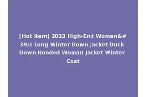 [Hot Item] 2023 High-End Women's Long Winter Down Jacket Duck Down Hooded Woman Jacket Winter Coat