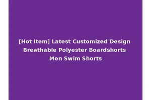 [Hot Item] Latest Customized Design Breathable Polyester Boardshorts Men Swim Shorts