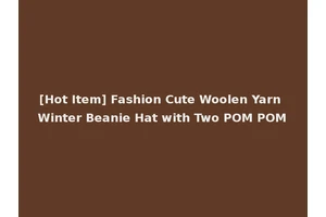 [Hot Item] Fashion Cute Woolen Yarn Winter Beanie Hat with Two POM POM